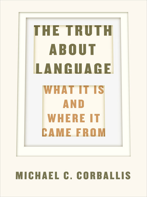 Title details for The Truth about Language by Michael C. Corballis - Available
